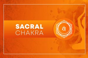 Sacral Chakra (Svadhishthana): Meaning, Location, and Symptoms of Blocked / Balance