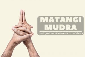 Matangi Mudra: Yoga Hand Gesture to Evoke Self-Confidence