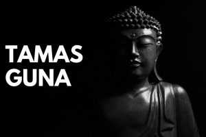 Tamas Guna (State of Inertia): Identify Its Dominance & Get Rid of It