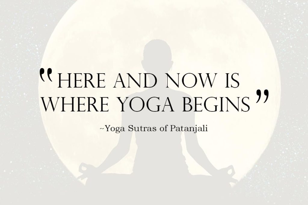 Inspirational Yoga Quote - Here and now is where yoga begins