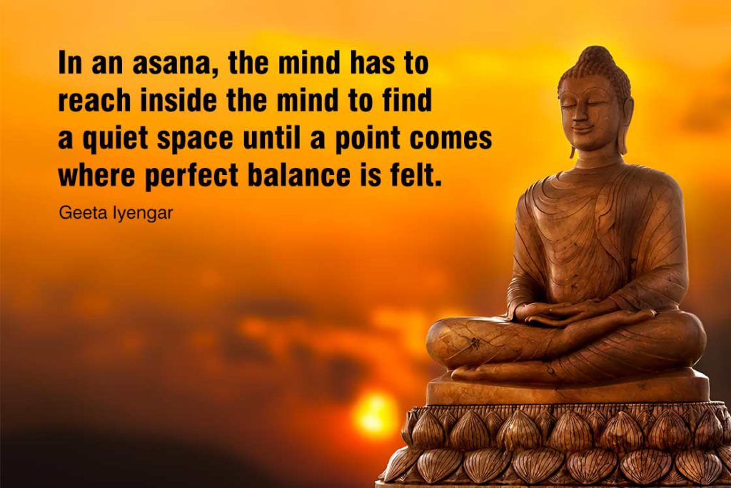 Yoga quotes about balance - In an asana, the mind has to