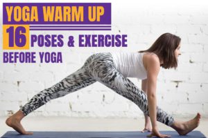 Yoga Warm-Up: 16 Poses & Exercises To Help You Warm Up Before Yoga Yoga Warm-Up: 16 Poses & Exercises To Help You Warm Up Before Yoga
