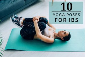 10 Effective Yoga Poses to Relief IBS Symptoms