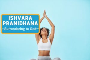 Ishvara Pranidhana – Because Surrendering is The Ultimate Act of Power