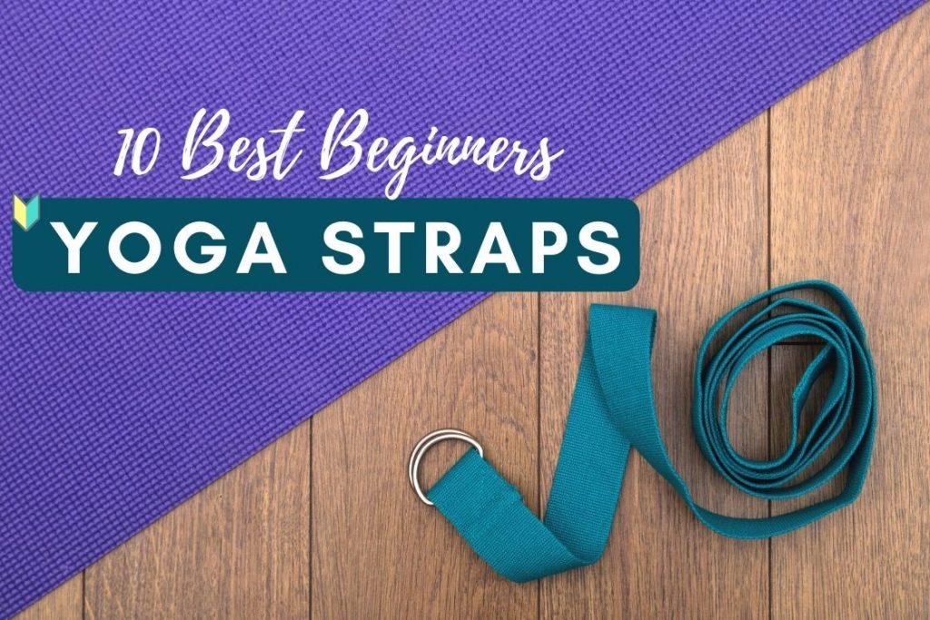 How to Choose the Best Yoga Strap  For Newbies and Pros • Yoga Basics