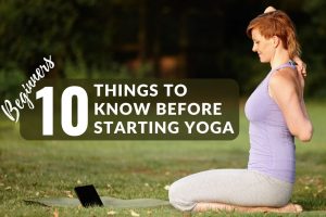 Yoga for Beginners: 10 Things to Know Before Start Practicing Yoga