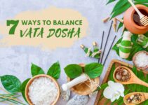 7 Ways to Balance Vata Dosha: Diet, Herbs, Lifestyle Tips & More