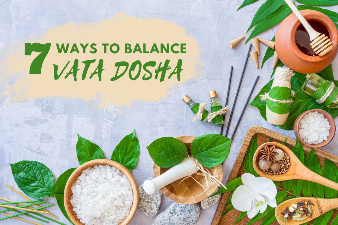 7 Ways To Balance Vata Dosha Diet Herbs Lifestyle Tips More 