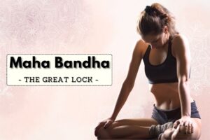 Maha Bandha: Benefits, How to Perform and Precautions