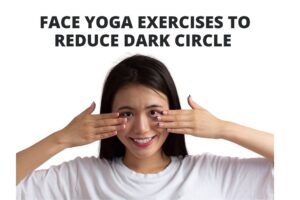 9 Face Yoga Exercises to Reduce Dark Circles Under Eyes 9 Face Yoga Exercises to Reduce Dark Circles Under Eyes